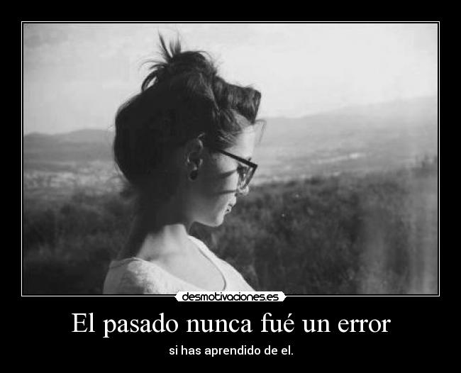 El pasado nunca fué un error -