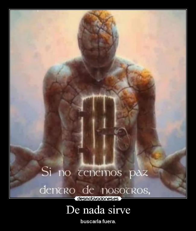 De nada sirve - buscarla fuera.