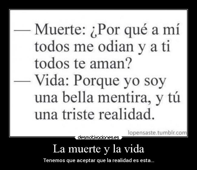 La muerte y la vida - Tenemos que aceptar que la realidad es esta...