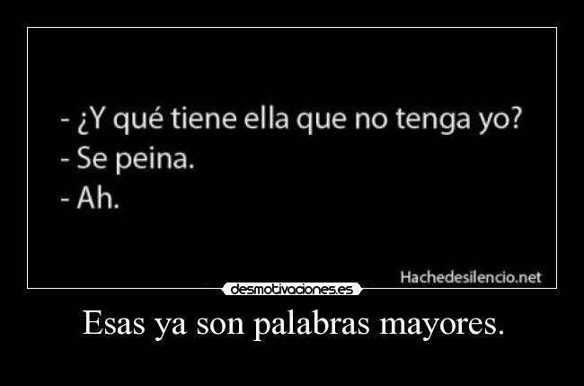 Esas ya son palabras mayores. -