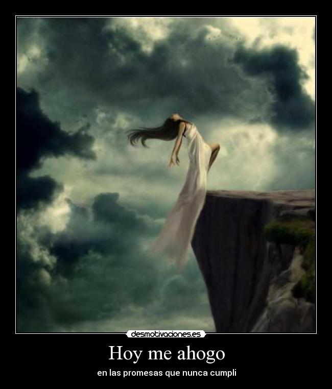 Hoy me ahogo - en las promesas que nunca cumpli