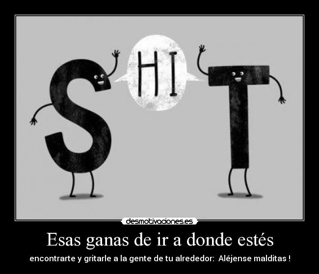 Esas ganas de ir a donde estés -