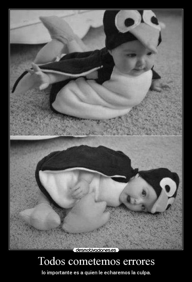 Todos cometemos errores - lo importante es a quien le echaremos la culpa.