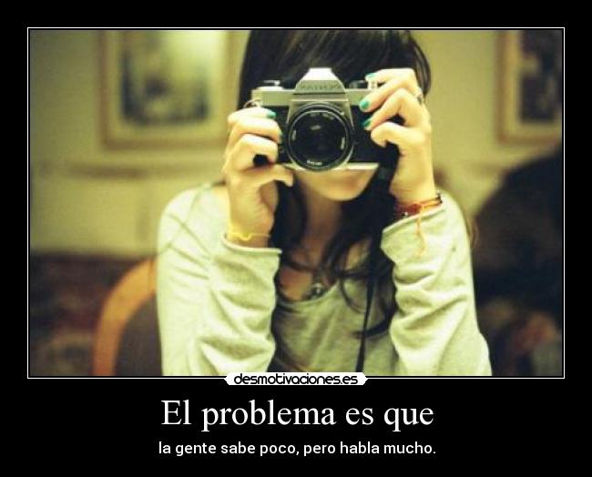 carteles problema que gente sabe poco pero habla mucho desmotivaciones