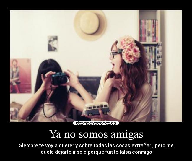 Ya no somos amigas -