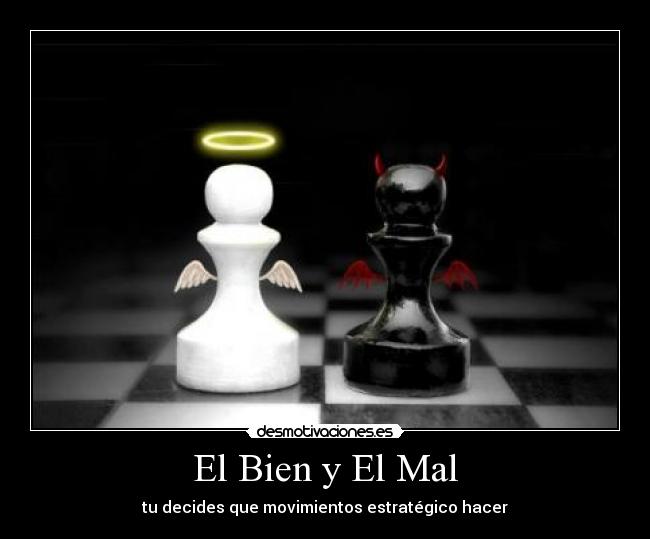 El Bien y El Mal - tu decides que movimientos estratégico hacer