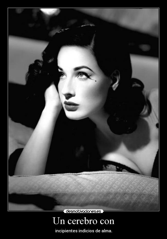 Un cerebro con - incipientes indicios de alma.