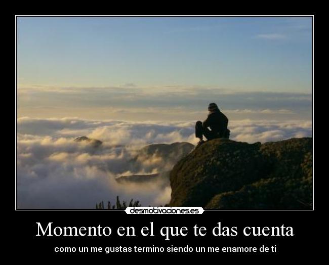 Momento en el que te das cuenta -