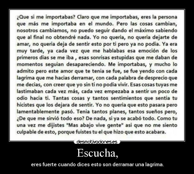 Escucha, - eres fuerte cuando dices esto son derramar una lagrima.