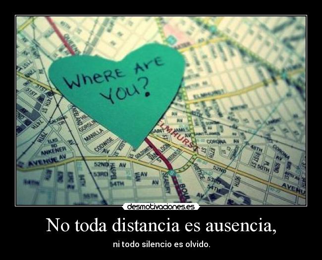 No toda distancia es ausencia, - 