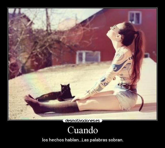 Cuando - los hechos hablan...Las palabras sobran.