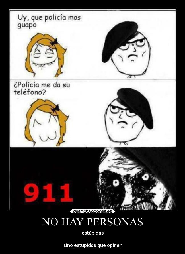 NO HAY PERSONAS - estúpidas
sino estúpidos que opinan