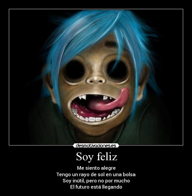 Soy feliz - Me siento alegre
Tengo un rayo de sol en una bolsa
Soy inútil, pero no por mucho
El futuro está llegando