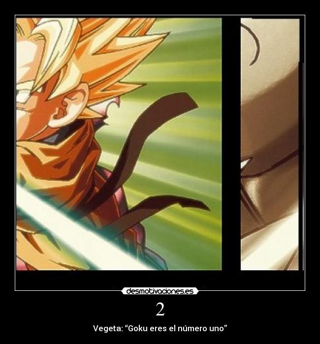 2 - Vegeta: “Goku eres el número uno”