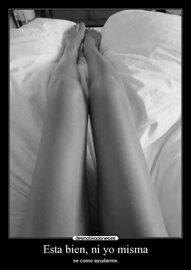 Esta bien, ni yo misma -