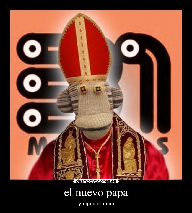 el nuevo papa - ya quicieramos