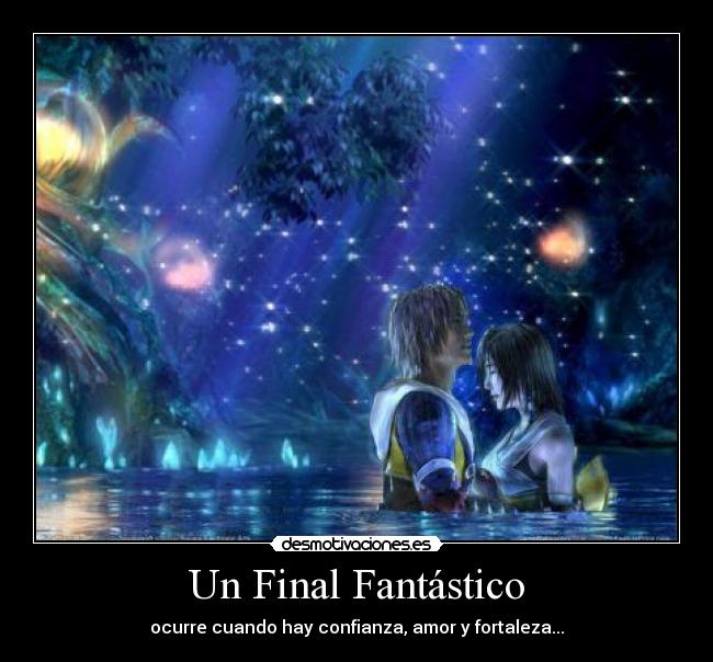 Un Final Fantástico - ocurre cuando hay confianza, amor y fortaleza...