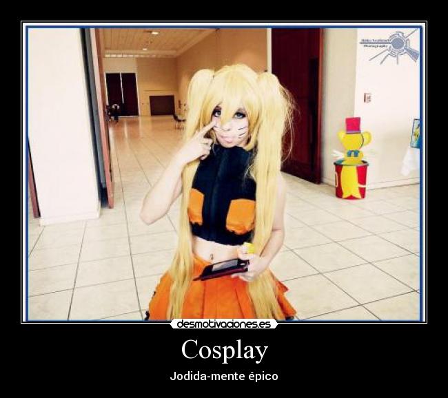 Cosplay - Jodida-mente épico