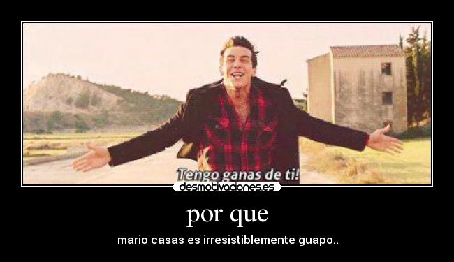 por que - mario casas es irresistiblemente guapo..