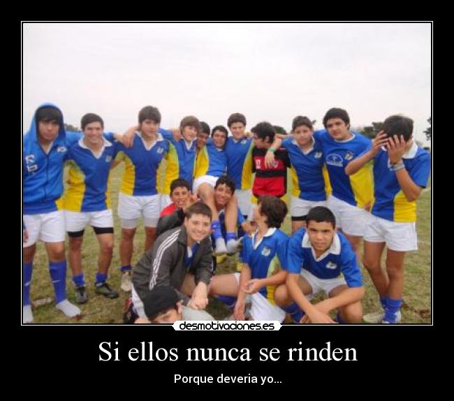 Si ellos nunca se rinden - Porque deveria yo...