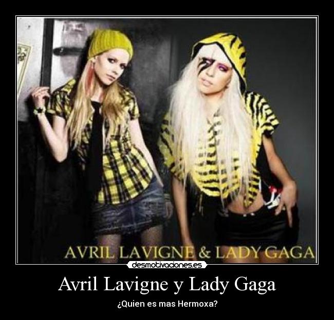 Avril Lavigne y Lady Gaga - ¿Quien es mas Hermoxa?
