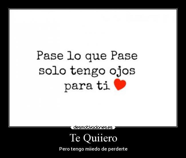 Te Quiiero - Pero tengo miiedo de perderte