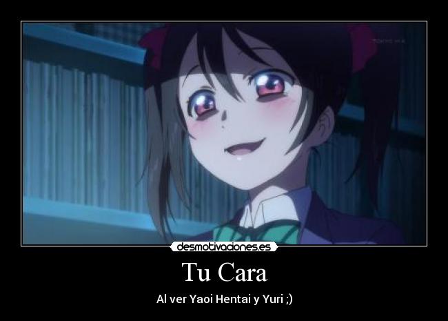 Tu Cara - Al ver Yaoi Hentai y Yuri ;)