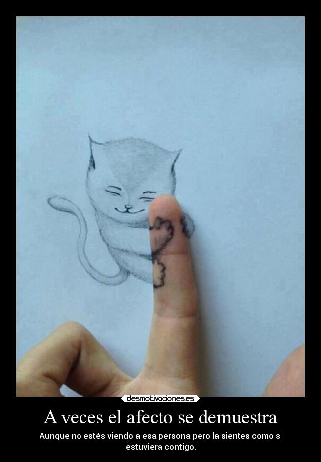 A veces el afecto se demuestra - Aunque no estés viendo a esa persona pero la sientes como si estuviera contigo.