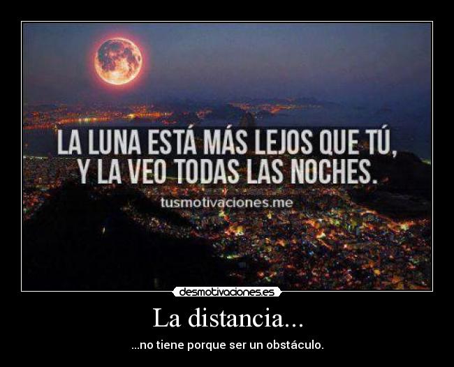 La distancia... - ...no tiene porque ser un obstáculo.