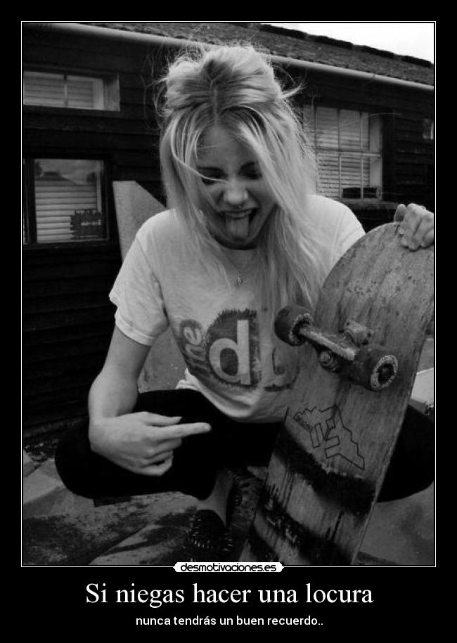 Si niegas hacer una locura -
