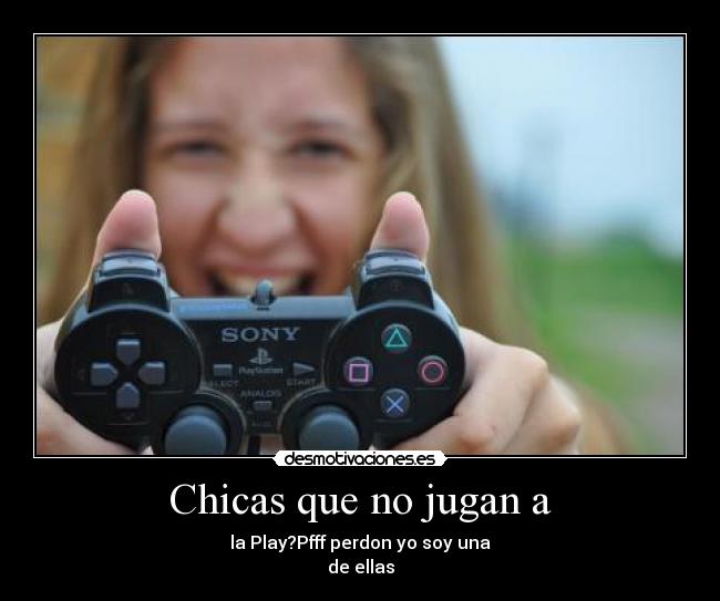 Chicas que no jugan a -