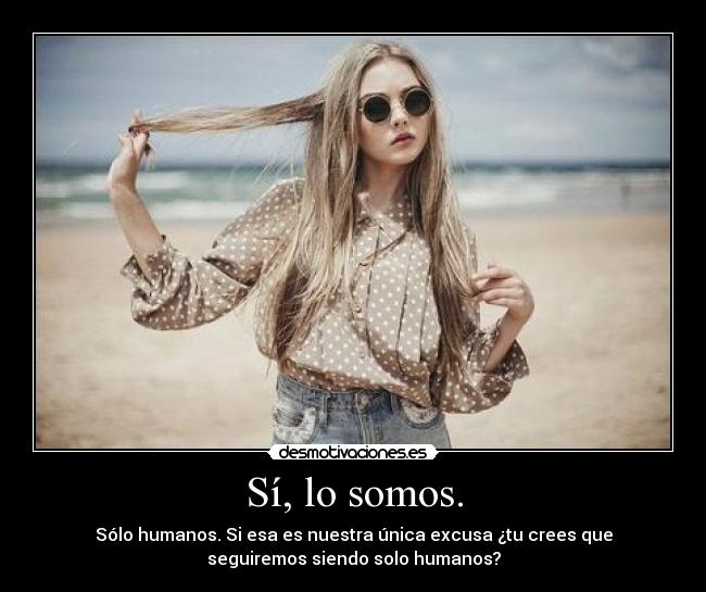 carteles somos solo humanos esa nuestra unica excusa crees que seguiremos siendo solo humanos desmotivaciones