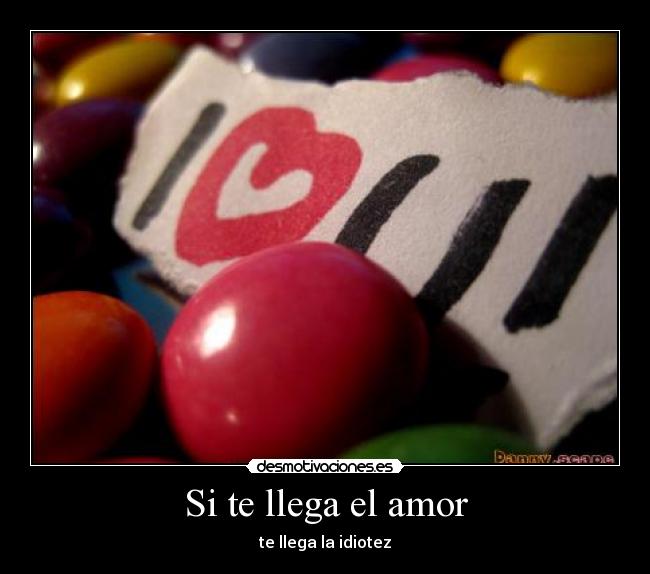 Si te llega el amor - te llega la idiotez