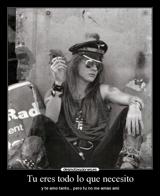 Tu eres todo lo que necesito - y te amo tanto... pero tu no me amas ami