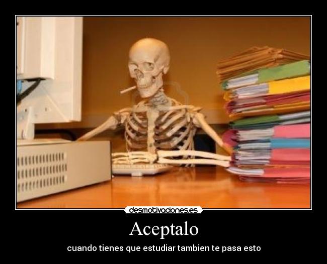 Aceptalo - cuando tienes que estudiar tambien te pasa esto