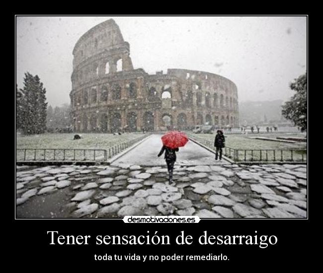 Tener sensación de desarraigo - 