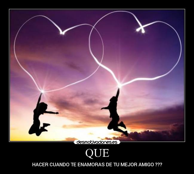 QUE - HACER CUANDO TE ENAMORAS DE TU MEJOR AMIGO ???