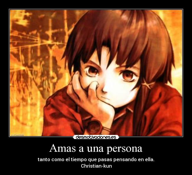 Amas a una persona - tanto como el tiempo que pasas pensando en ella.
Christian-kun