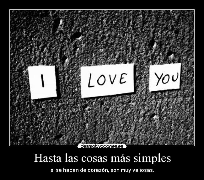 Hasta las cosas más simples - si se hacen de corazón, son muy valiosas.