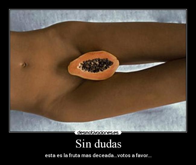 Sin dudas - esta es la fruta mas deceada...votos a favor...