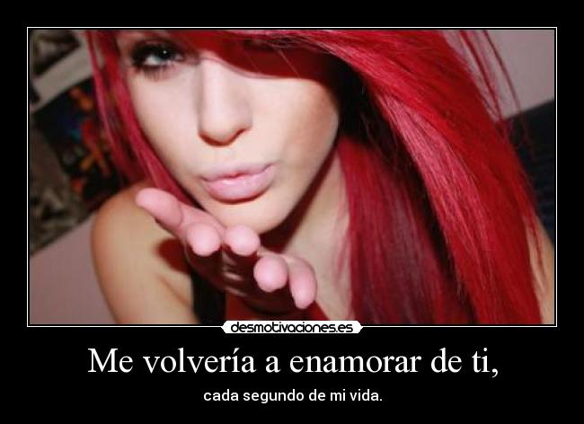 Me volvería a enamorar de ti, -