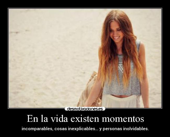 En la vida existen momentos -