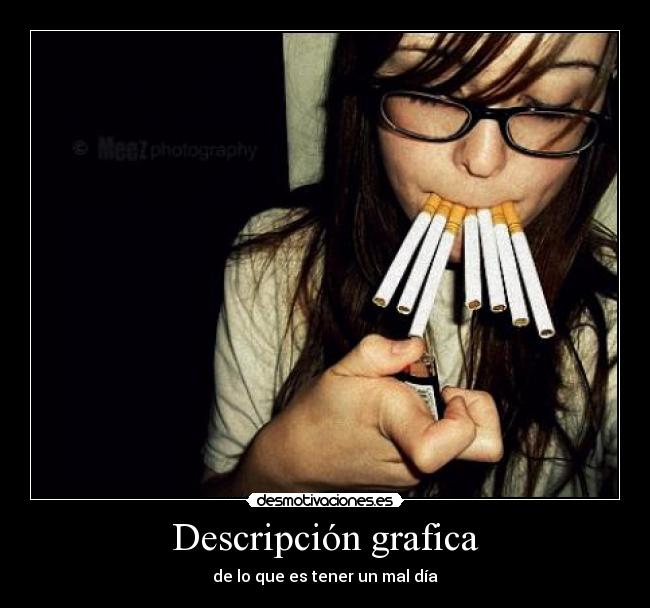 Descripción grafica - de lo que es tener un mal día