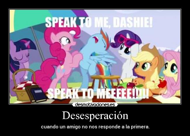 Desesperación - cuando un amigo no nos responde a la primera.
