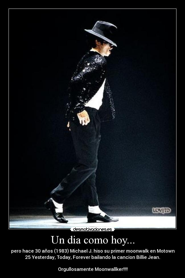 Un dia como hoy... - pero hace 30 años (1983) Michael J. hiso su primer moonwalk en Motown
25 Yesterday, Today, Forever bailando la cancion Billie Jean.
Orgullosamente Moonwallker!!!!