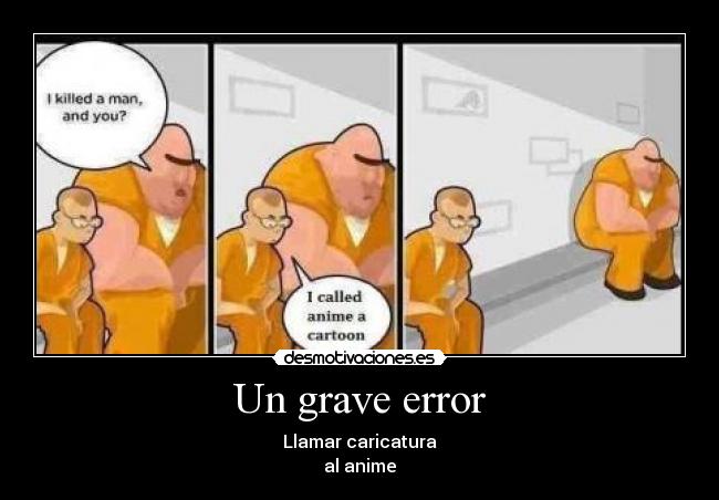 Un grave error - Llamar caricatura
al anime