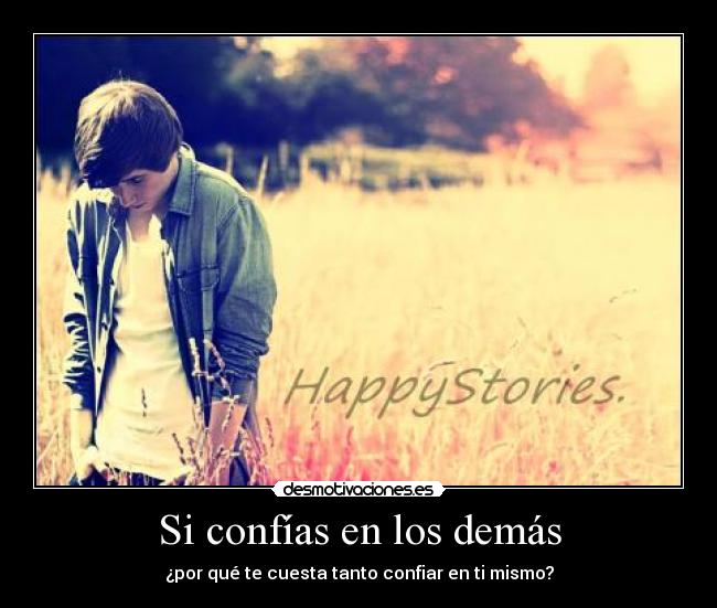 Si confías en los demás - ¿por qué te cuesta tanto confiar en ti mismo?