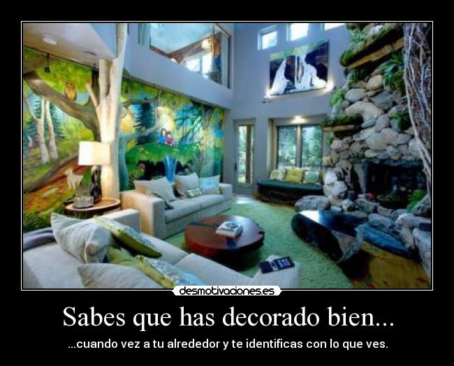 Sabes que has decorado bien... - ...cuando vez a tu alrededor y te identificas con lo que ves.