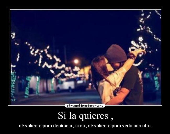 Si la quieres , -