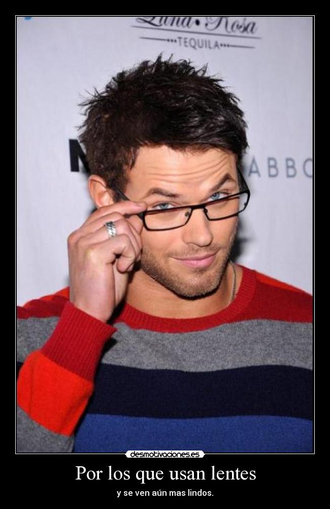 Por los que usan lentes - y se ven aún mas lindos.